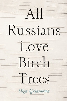 All Russians Love Birch Trees by Grjasnowa, Olga