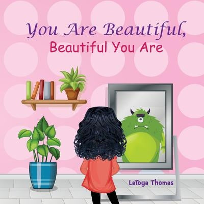 You Are Beautiful, Beautiful You Are by Thomas, Latoya D.