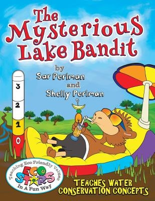 Eco Stars and The Mysterious Lake Bandit: Teaches water conservation concepts. Enter the imaginative world of Ecolandia where the residents wake up to by Perlman, Shelly