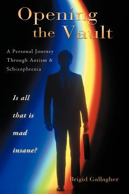 Opening the Vault: A Personal Journey Through Autism & Schizophrenia by Gallagher, Brigid