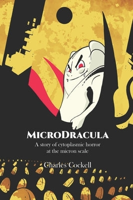 MicroDracula: A story of cytoplasmic horror at the micron scale by Cockell, Charles