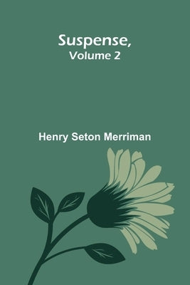 Suspense, Volume 2 by Seton Merriman, Henry