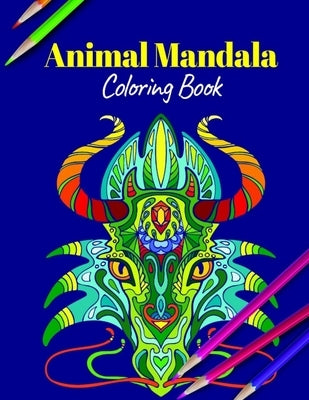 Animal Mandala Coloring Book: A Coloring Book Featuring Mandalas Inspired Flowers, Animals, and Paisley Patterns by Lovers, Animal