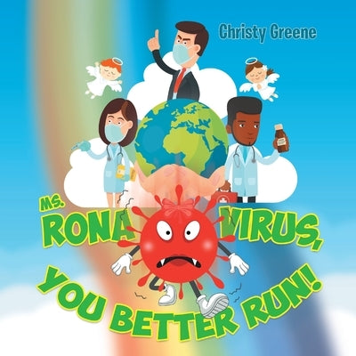 Ms. Rona Virus, You Better Run! by Greene, Christy