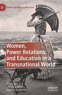 Women, Power Relations, and Education in a Transnational World by Mayer, Christine