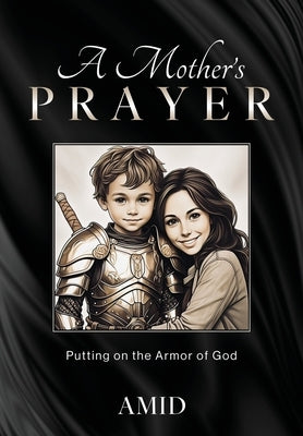 A Mother's Prayer: Putting on the Armor of God by Amid