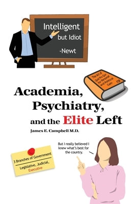 Academia, Psychiatry, and the Elite Left by Campbell, James E.