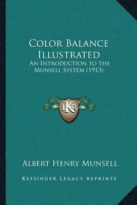 Color Balance Illustrated: An Introduction to the Munsell System (1913) by Munsell, Albert Henry