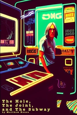 The Hole, The Joint, and The Subway by House, Matthew