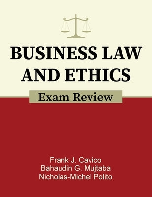 Business Law and Ethics Exam Review by Cavico, Frank J.