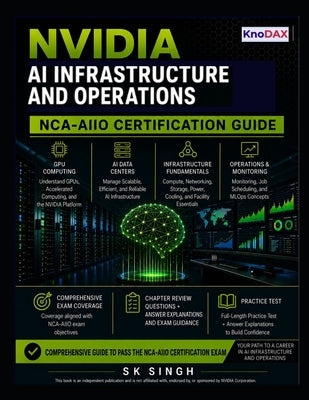 NVIDIA AI Infrastructure and Operations: NCA-AIIO Certification Guide by Singh, Sk