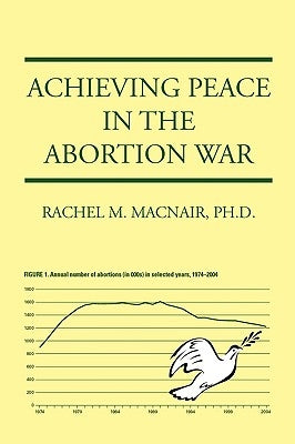 Achieving Peace in the Abortion War by Macnair, Rachel M.