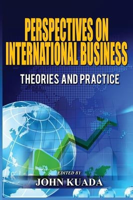 Perspectives on International Business: Theories and Practice by Kuada, John