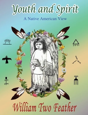 Youth and Spirit: A Native American View by Two Feather, William