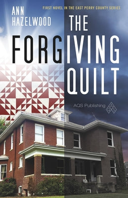 The Forgiving Quilt: East Perry County Series Book 1 of 5 by Hazelwood, Ann