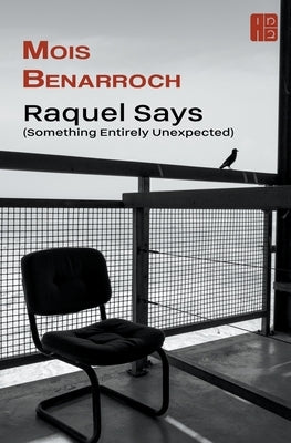 Raquel Says (Something Entirely Unexpected) by Benarroch, Mois