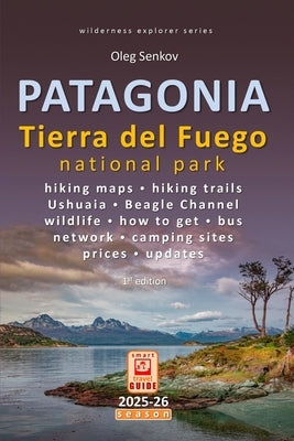 PATAGONIA, Tierra del Fuego: Smart Travel Guide for Nature Lovers, Hikers, Trekkers, Photographers by Senkov, Oleg