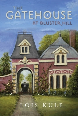 The Gatehouse at Bluster Hill by Kulp, Lois