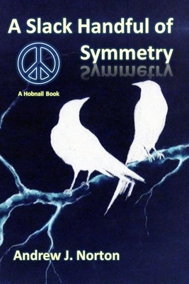 A Slack Handful of Symmetry by Norton, Andrew James