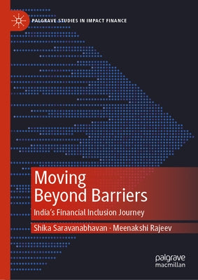 Moving Beyond Barriers: India's Financial Inclusion Journey by Saravanabhavan, Shika
