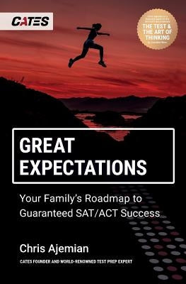 Great Expectations: Your Family's Roadmap to Guaranteed SAT/ACT Success by Ajemian, Chris