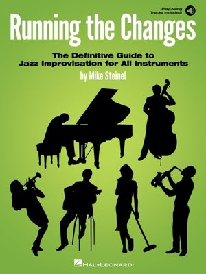 Running the Changes: The Definitive Guide to Jazz Improvisation for All Instruments with Play-Along Audio Tracks by Steinel, Mike