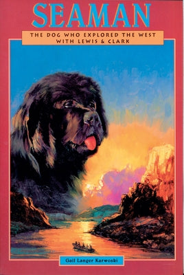 Seaman: The Dog Who Explored the West with Lewis & Clark by Karwoski, Gail Langer