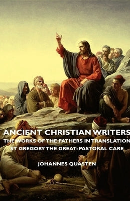Ancient Christian Writers - The Works of the Fathers in Translation - St Gregory the Great: Pastoral Care by Quasten, Johannes