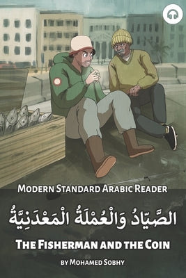 The Fisherman and the Coin: Modern Standard Arabic Reader by Sobhy, Mohamed