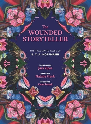 The Wounded Storyteller: The Traumatic Tales of E. T. A. Hoffmann by Hoffmann, E. T. a.