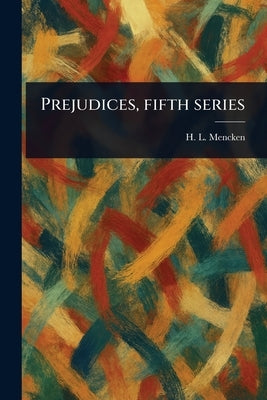 Prejudices, Fifth Series by Mencken, H. L. (Henry Louis)