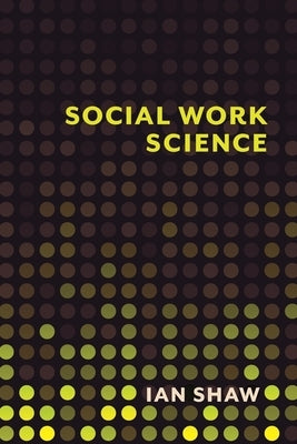 Social Work Science by Shaw, Ian