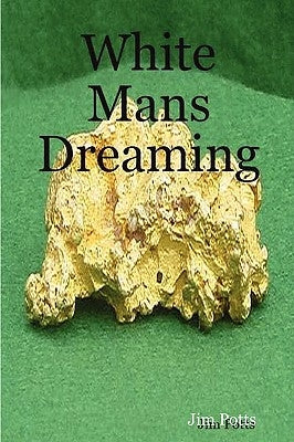 White Man's Dreaming by Potts, Jim