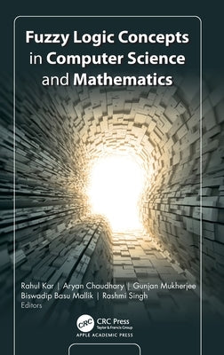 Fuzzy Logic Concepts in Computer Science and Mathematics by Kar, Rahul