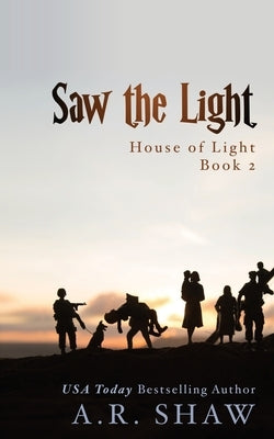 Saw the Light: An Apocalyptic Story by Shaw, A. R.
