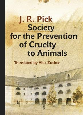 Society for the Prevention of Cruelty to Animals: A Humorous - Insofar as That Is Possible - Novella from the Ghetto by Pick, J. R.