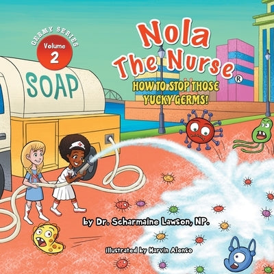 Nola The Nurse: How To Stop Those Yucky Germs by Lawson, Scharmaine