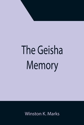 The Geisha Memory by K. Marks, Winston
