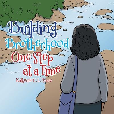 Building Brotherhood One Step at a Time by Norris, Katherine E. L.