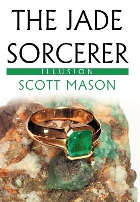 The Jade Sorcerer: Illusion by Mason, Scott