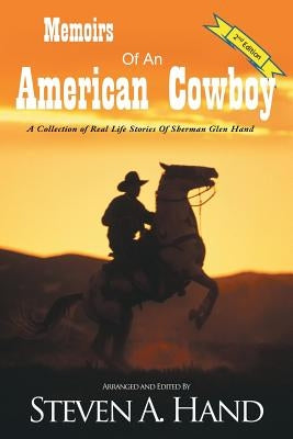Memoirs of an American Cowboy: A Collection of Real Life Stories of Sherman Glen Hand by Hand, Sherman