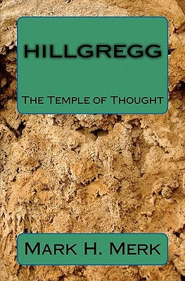 Hillgregg: The Temple of Thought by Merk, Mark H.