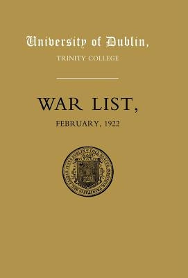 University of Dublin War List 1922: Trinity College by M. W. J. Fry, W. J. Fry