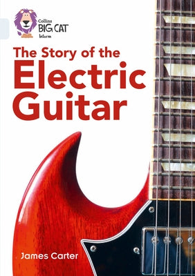 The Story of the Electric Guitar: Band 17/Diamond by Carter, James
