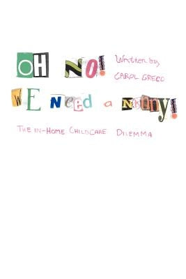 Oh No! We Need a Nanny!: The In-Home Childcare Dilemma by Greco, Carol