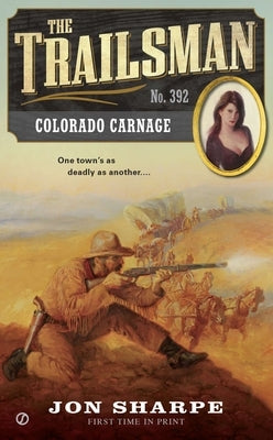 The Trailsman #392: The Trailsman #392: Colorado Carnage by Sharpe, Jon