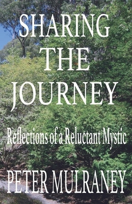 Sharing the Journey: Reflections of a Reluctant Mystic by Mulraney, Peter