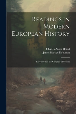 Readings in Modern European History: Europe Since the Congress of Vienna by Robinson, James Harvey
