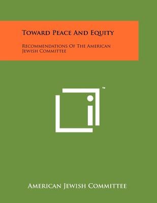 Toward Peace and Equity: Recommendations of the American Jewish Committee by American Jewish Committee