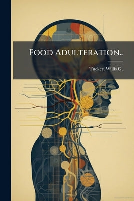 Food Adulteration.. by Tucker, Willis G. (Willis Gaylord) 1.